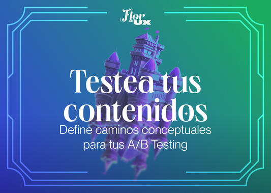Testea tus contenidos: define caminos conceptuales para tus A/B Testing
