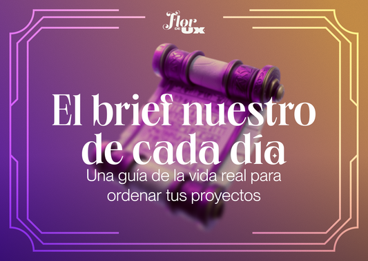 El brief nuestro de cada día:  una guía de la vida real para ordenar tus proyectos